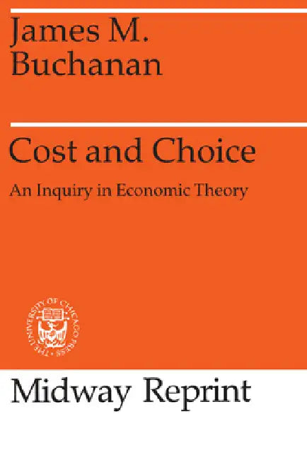 Cost and Choice: An Inquiry in Economic Theory by James M. Buchanan