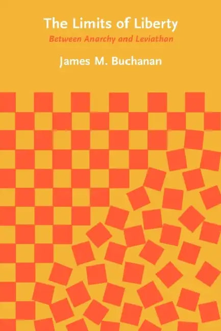 The Limits of Liberty: Between Anarchy and Leviathan by James M. Buchanan