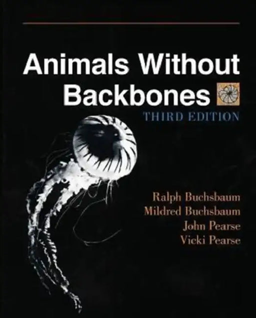 Animals Without Backbones: An Introduction to the Invertebrates by Ralph Buchsbaum, Mildred Buchsbaum, John Pearse