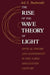 The Rise of the Wave Theory of Light: Optical Theory and Experiment in the Early Nineteenth Century by Jed Z. Buchwald