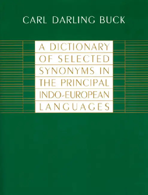 A Dictionary of Selected Synonyms in the Principal Indo-European Languages by Carl Darling Buck