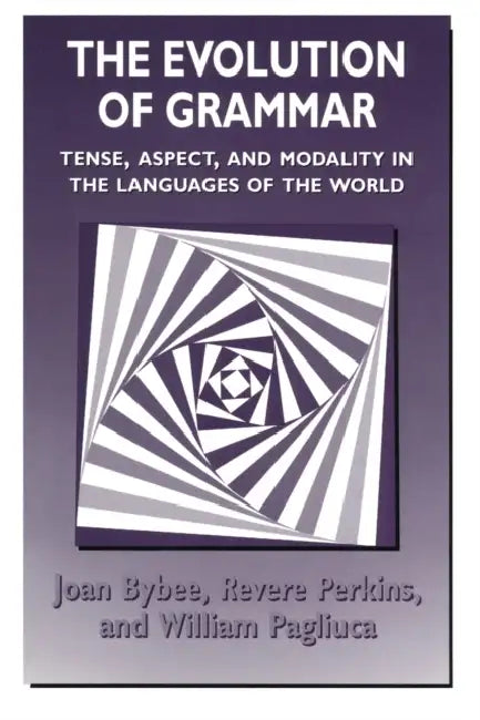 The Evolution of Grammar: Tense, Aspect, and Modality in the Languages of the World by Joan Bybee, Revere Perkins, William Pagliuca