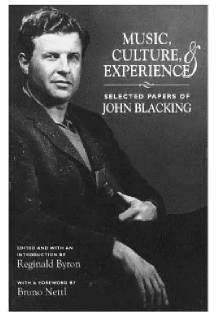 Music, Culture, and Experience: Selected Papers of John Blacking by John Blacking, Reginald Byron