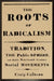 The Roots of Radicalism: Tradition, the Public Sphere, and Early Nineteenth-Century Social Movements by Craig Calhoun