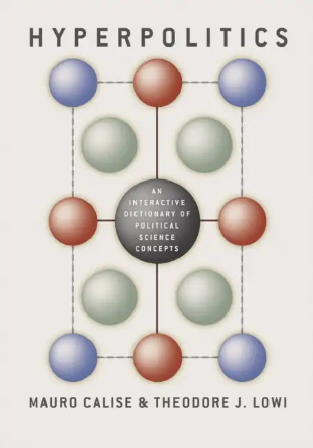 Hyperpolitics: An Interactive Dictionary of Political Science Concepts by Mauro Calise, Theodore J. Lowi