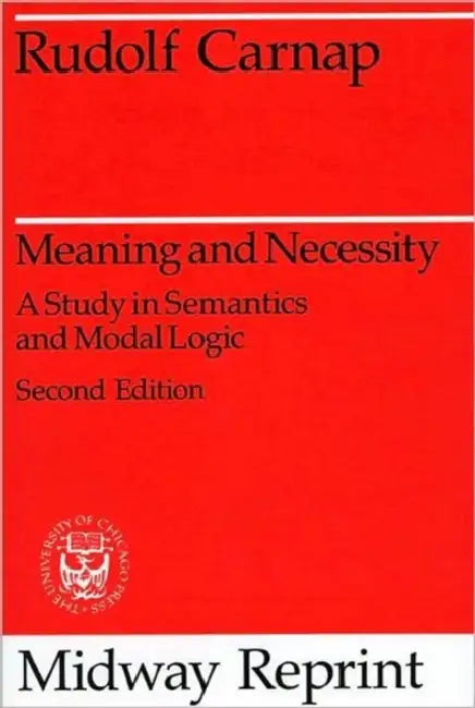 Meaning And Necessity: A Study in Semantics and Modal Logic by Rudolf Carnap