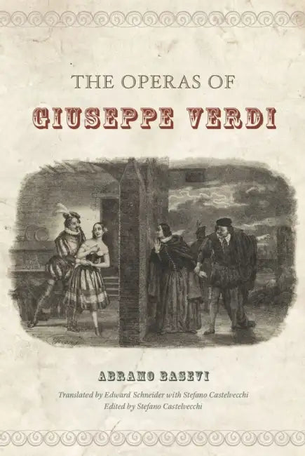 The Operas of Giuseppe Verdi by Abramo Basevi, Edward Schneider, Stefano Castelvecchi