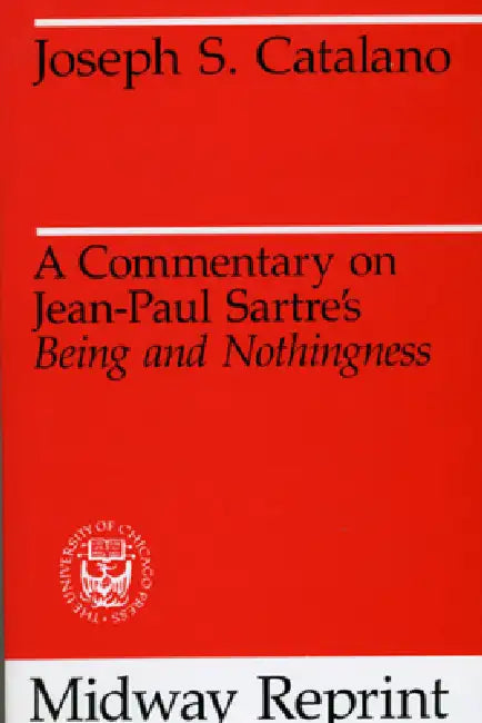 A Commentary on Jean-Paul Sartre's Being and Nothingness by Joseph S. Catalano