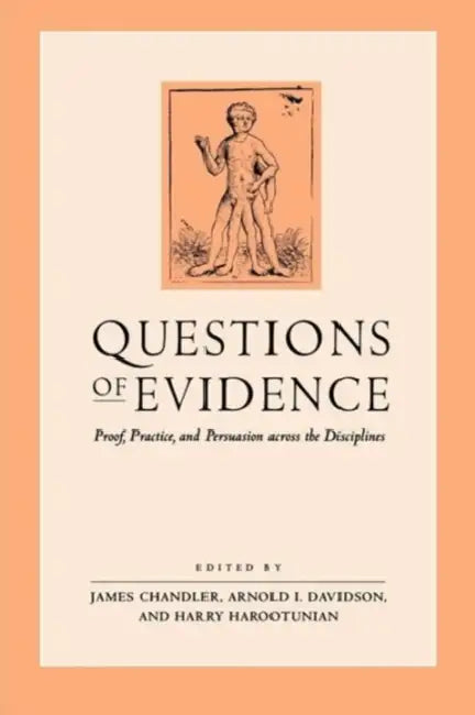 Questions of Evidence: Proof, Practice, and Persuasion across the Disciplines by James Chandler