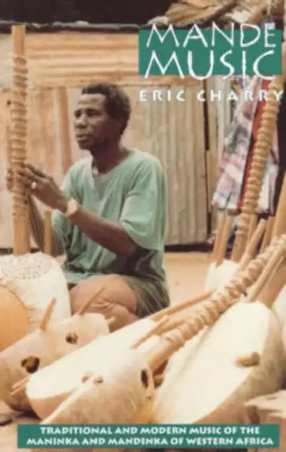 Mande Music: Traditional and Modern Music of the Maninka and Mandinka of Western Africa by Eric Charry