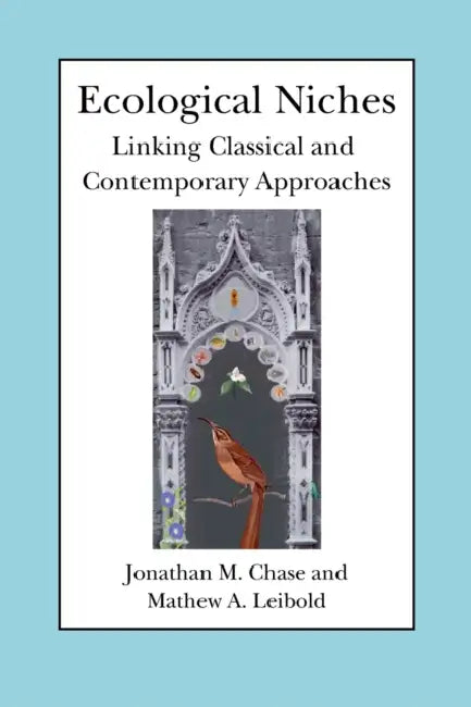 Ecological Niches: Linking Classical and Contemporary Approaches by Jonathan M. Chase