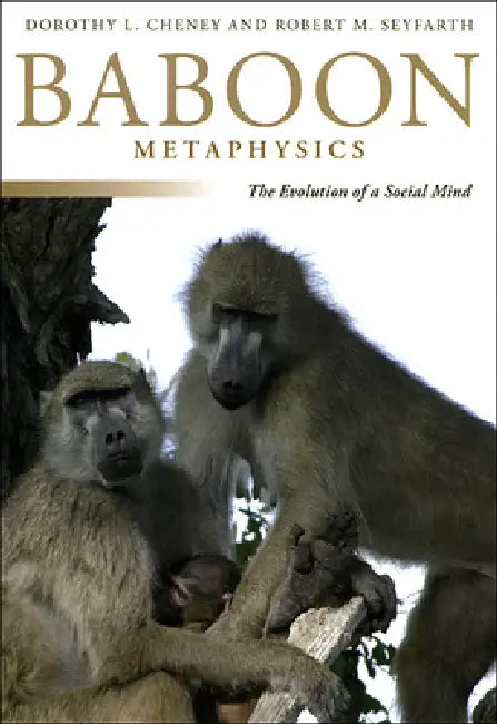 Baboon Metaphysics: The Evolution of a Social Mind by Dorothy L. Cheney