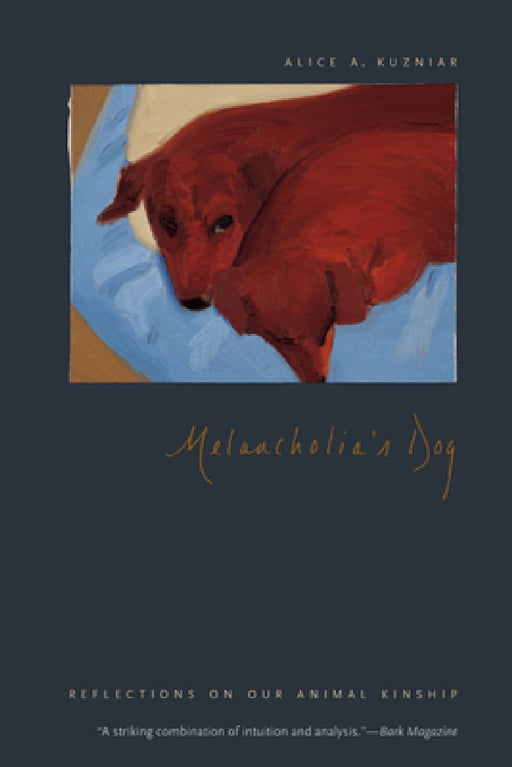 Melancholia's Dog: Reflections on Our Animal Kinship by Alice A. Kuzniar