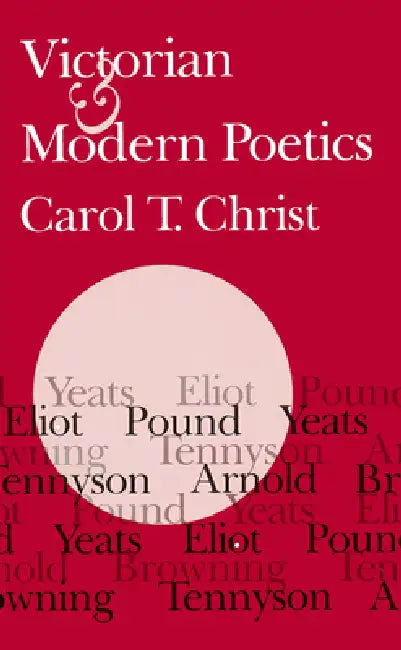Victorian and Modern Poetics by Carol T. Christ