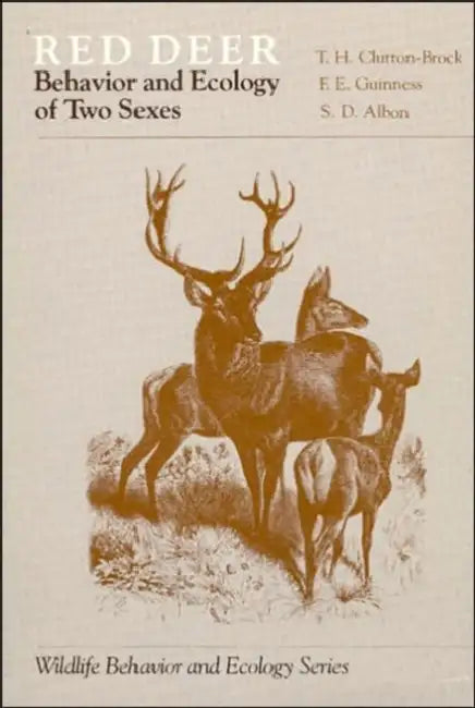 Red Deer: Behavior and Ecology of Two Sexes by T. H. Clutton-Brock, F. E. Guinness, S. D. Albon