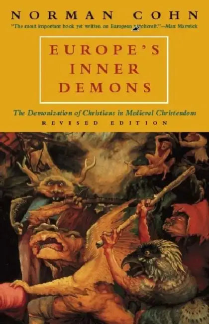 Europe's Inner Demons: The Demonization of Christians in Medieval Christendom by Norman Cohn