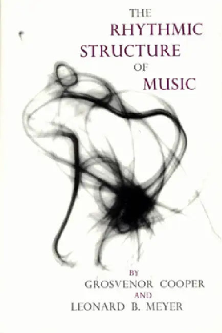 The Rhythmic Structure of Music by Grosvenor Cooper