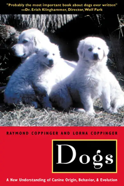 Dogs: A New Understanding of Canine Origin, Behavior and Evolution by Raymond Coppinger