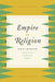 Empire of Religion: Imperialism and Comparative Religion by David Chidester
