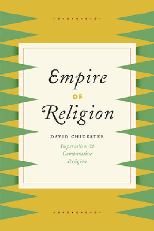Empire of Religion: Imperialism and Comparative Religion by David Chidester