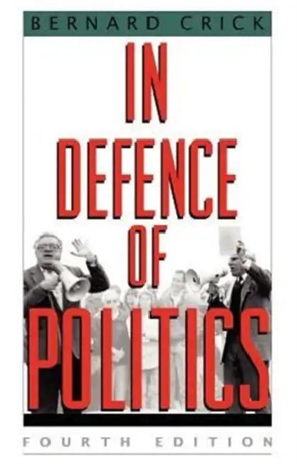 In Defence Of Politics  by Bernard Crick