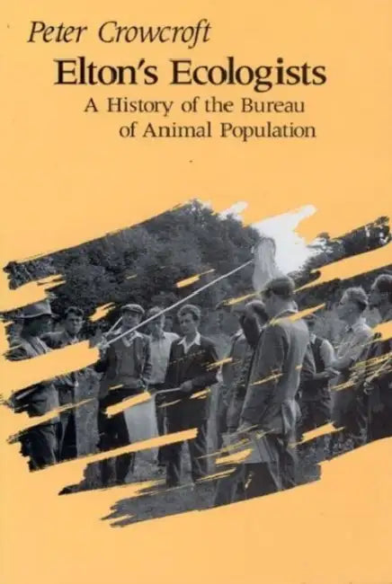 Elton's Ecologists: A History of the Bureau of Animal Population by Peter Crowcroft