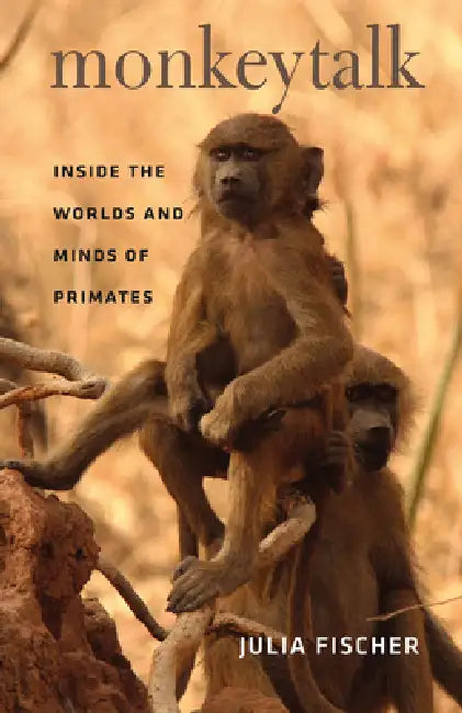 Monkeytalk: Inside the Worlds and Minds of Primates by Julia Fischer, Frederick B. Henry Jr