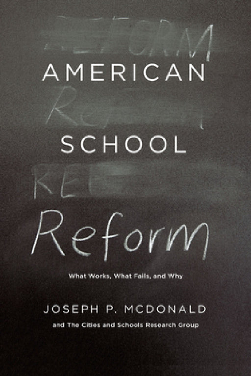 American School Reform: What Works, What Fails, and Why by Joseph P. McDonald