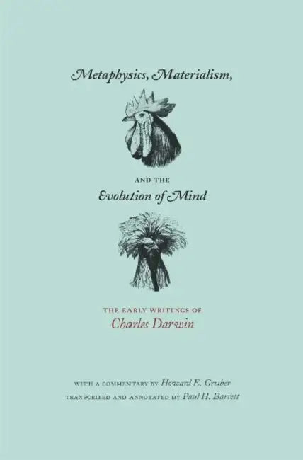 Metaphysics, Materialism, and the Evolution of Mind: The Early Writings of Charles Darwin by Charles Darwin