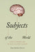 Subjects of the World: Darwin's Rhetoric and the Study of Agency in Nature by Paul Sheldon Davies