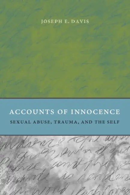 Accounts of Innocence: Sexual Abuse, Trauma, and the Self by Joseph E. Davis