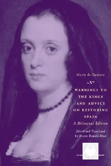 Warnings to the Kings and Advice on Restoring Spain: A Bilingual Edition by María de Guevara