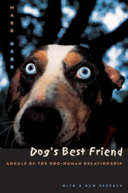 Dog's Best Friend: Annals of the Dog-Human Relationship by Mark Derr