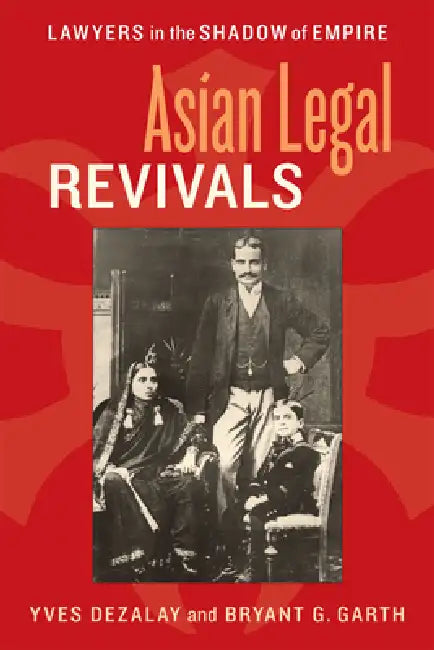 Asian Legal Revivals: Lawyers in the Shadow of Empire by Yves Dezalay