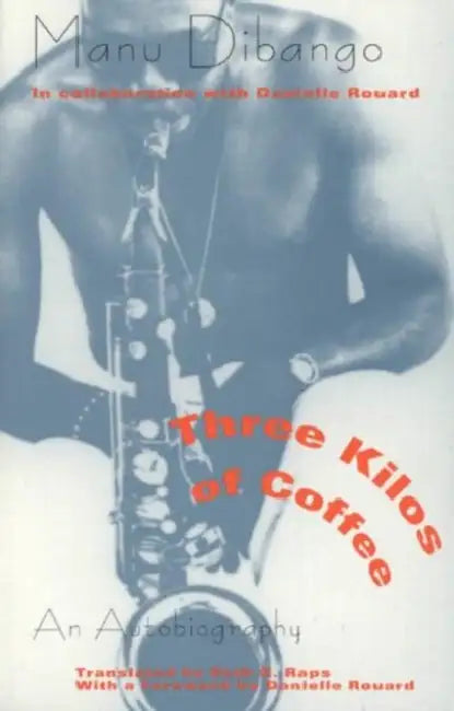 Three Kilos of Coffee: An Autobiography by Manu Dibango, Beth G. Raps, Danielle Rouard