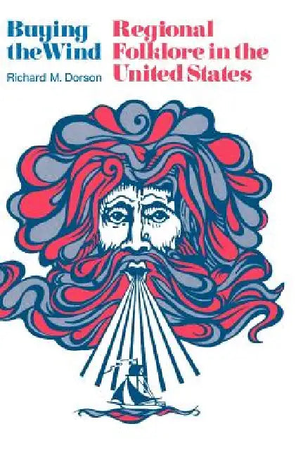 Buying the Wind: Regional Folklore in the United States by Richard M. Dorson