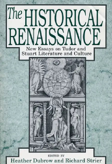 The Historical Renaissance: New Essays on Tudor and Stuart Literature and Culture by Heather Dubrow, Richard Strier
