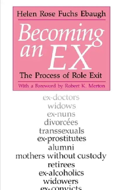 Becoming an Ex: The Process of Role Exit by Helen Rose Fuchs Ebaugh