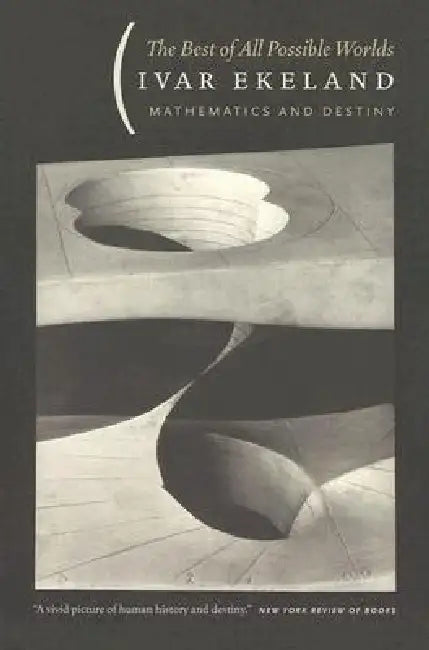 The Best of All Possible Worlds: Mathematics and Destiny by Ivar Ekeland