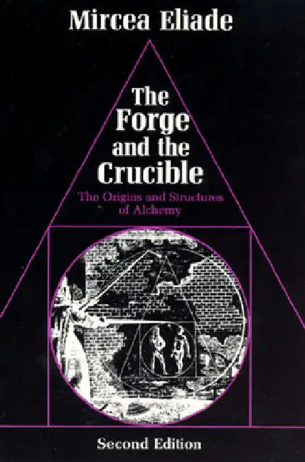 The Forge and the Crucible: The Origins and Structure of Alchemy by Mircea Eliade