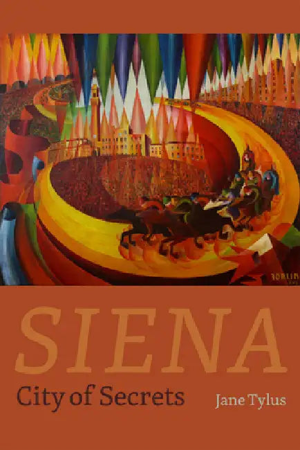 Siena: City of Secrets by Jane Tylus