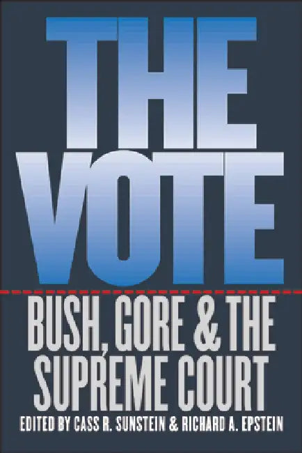 The Vote: Bush, Gore, and the Supreme Court by Cass R. Sunstein