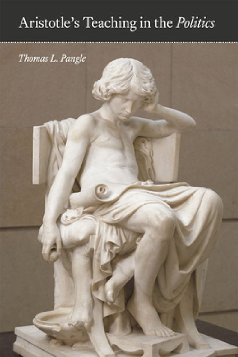 Aristotle's Teaching in the "Politics" by Thomas L. Pangle