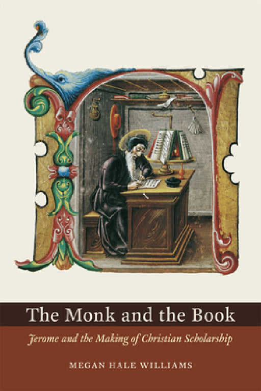 The Monk and the Book: Jerome and the Making of Christian Scholarship by Megan Hale Williams