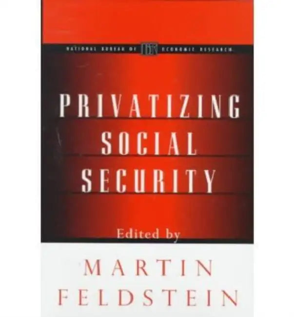 Privatizing Social Security by Martin Feldstein