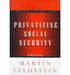 Privatizing Social Security by Martin Feldstein