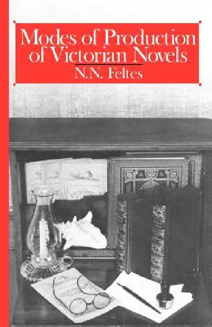 Modes of Production of Victorian Novels by N. N. Feltes