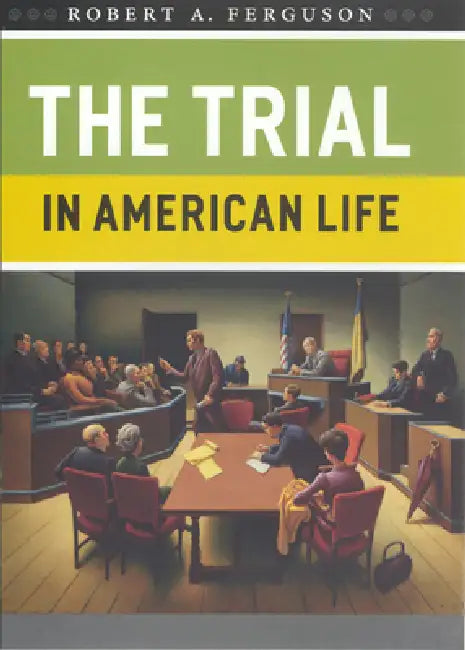 The Trial in American Life by Robert a. Ferguson
