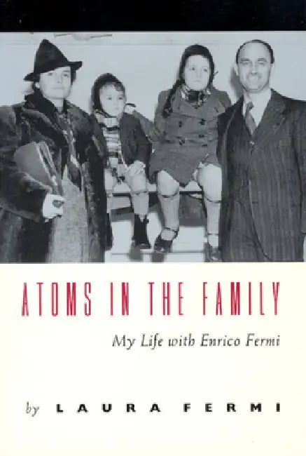 Atoms in the Family: My Life with Enrico Fermi by Laura Fermi