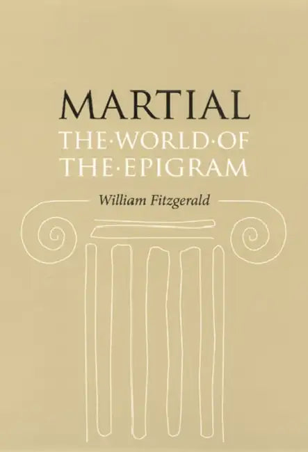 Martial: The World of the Epigram by William Fitzgerald